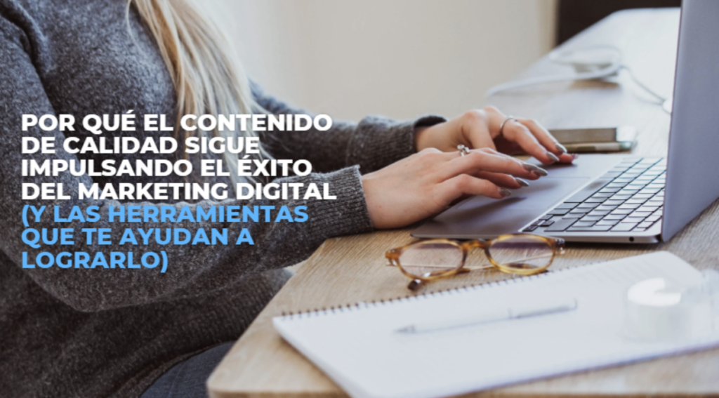 Por qué el contenido de calidad sigue impulsando el éxito del marketing