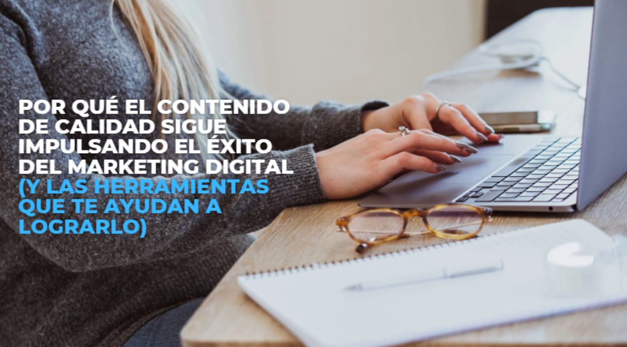 Por qué el contenido de calidad sigue impulsando el éxito del marketing
